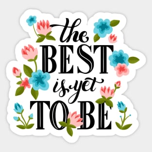 The Best Is Yet To Be Sticker